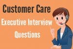 Customer Care Executive job Interview Questions