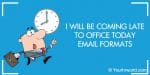 I Will be Coming Late to Office Today Email Formats