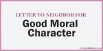 Good Moral Character Letter for a Neighbor